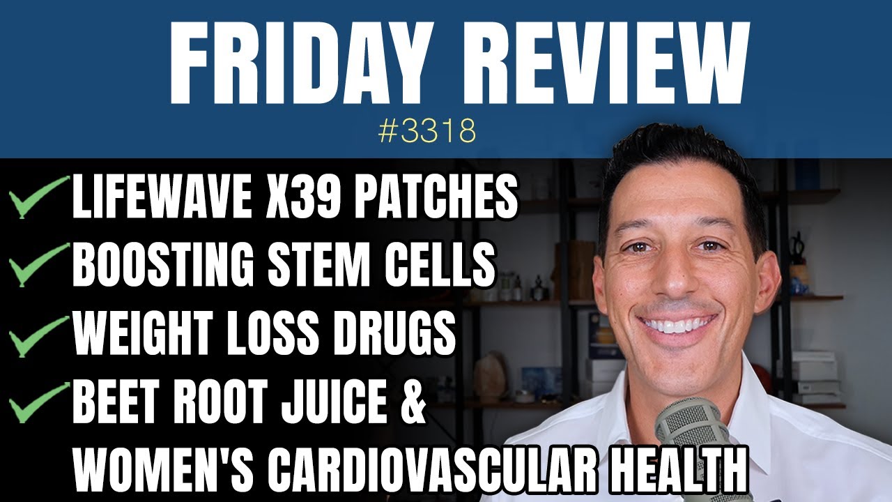 Lifewave x39 Patches, Boosting Stem Cells, Weight Loss Drugs, Beet Root Juice and Heart Health
